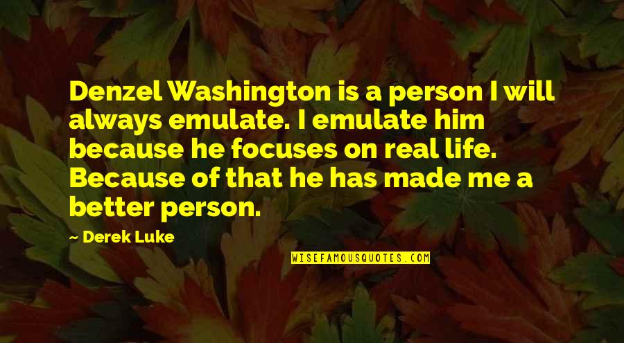 Life Will Always Quotes By Derek Luke: Denzel Washington is a person I will always