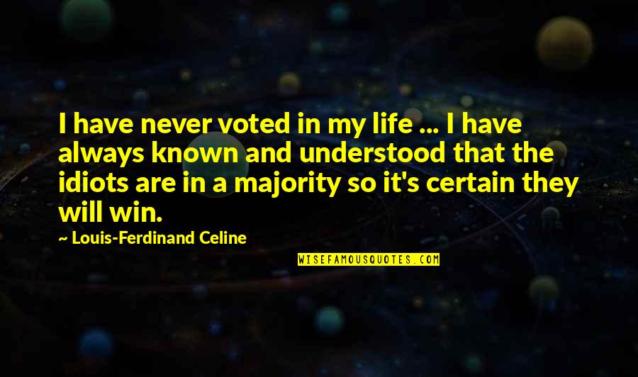 Life Will Always Quotes By Louis-Ferdinand Celine: I have never voted in my life ...