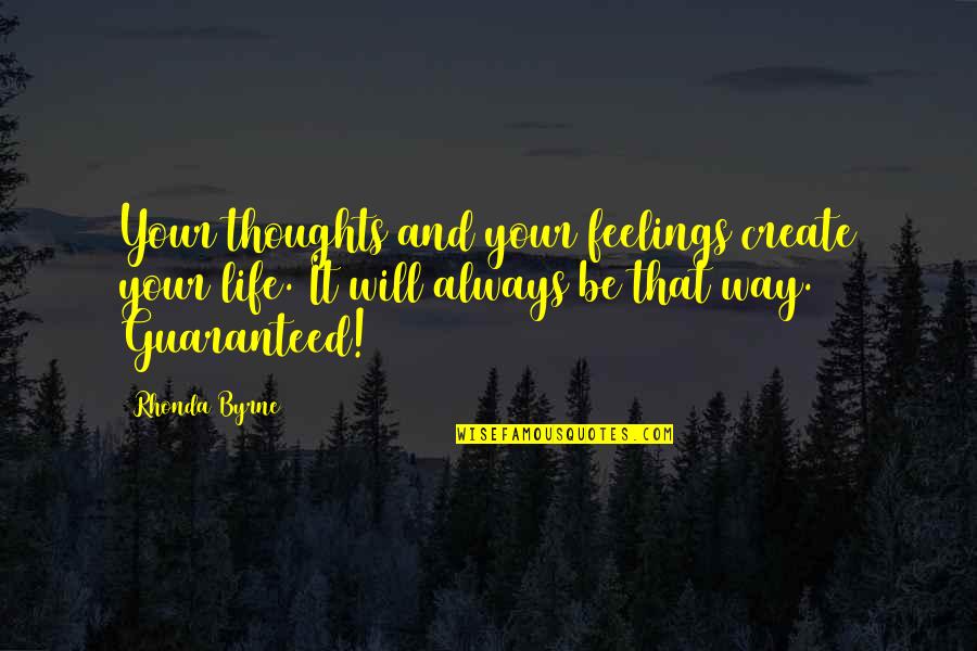 Life Will Always Quotes By Rhonda Byrne: Your thoughts and your feelings create your life.