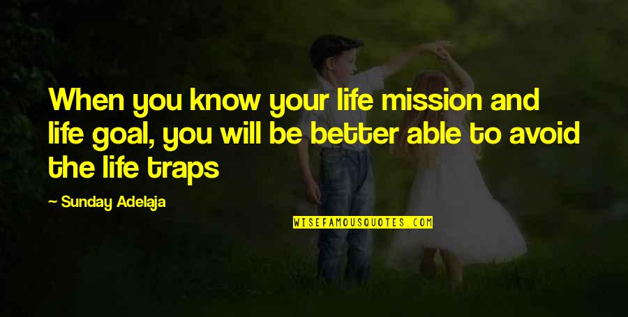 Life Will Be Better Quotes By Sunday Adelaja: When you know your life mission and life