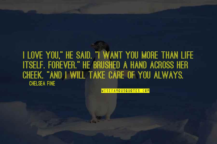 Life Will Be Fine Quotes By Chelsea Fine: I love you," he said. "I want you