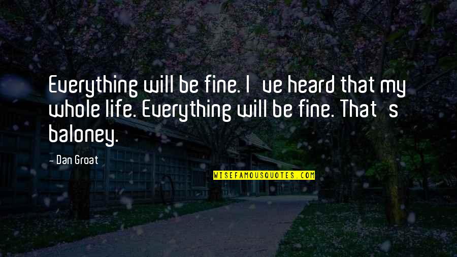 Life Will Be Fine Quotes By Dan Groat: Everything will be fine. I've heard that my