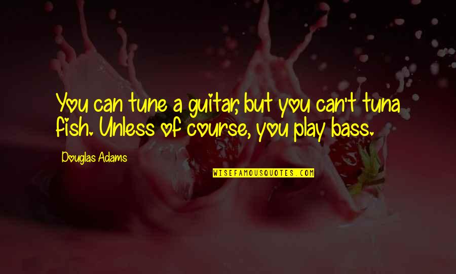 Life Will Be Fine Quotes By Douglas Adams: You can tune a guitar, but you can't