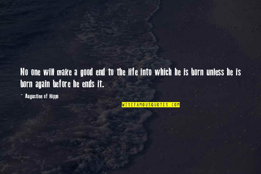 Life Will Be Good Again Quotes By Augustine Of Hippo: No one will make a good end to
