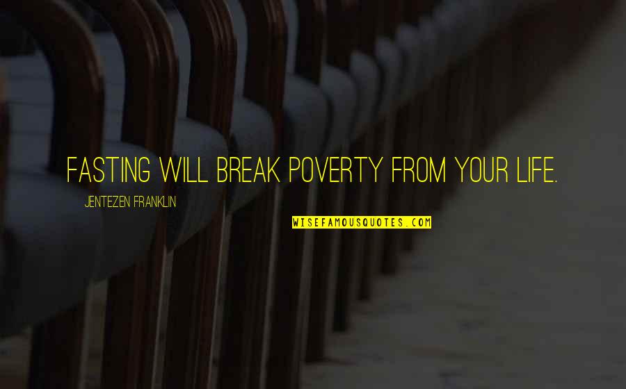 Life Will Break You Quotes By Jentezen Franklin: Fasting will break poverty from your life.