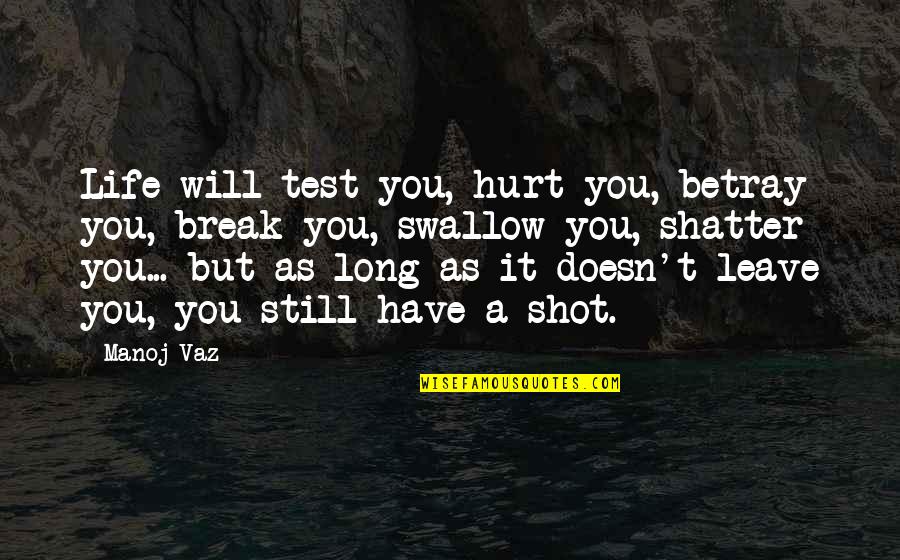 Life Will Break You Quotes By Manoj Vaz: Life will test you, hurt you, betray you,