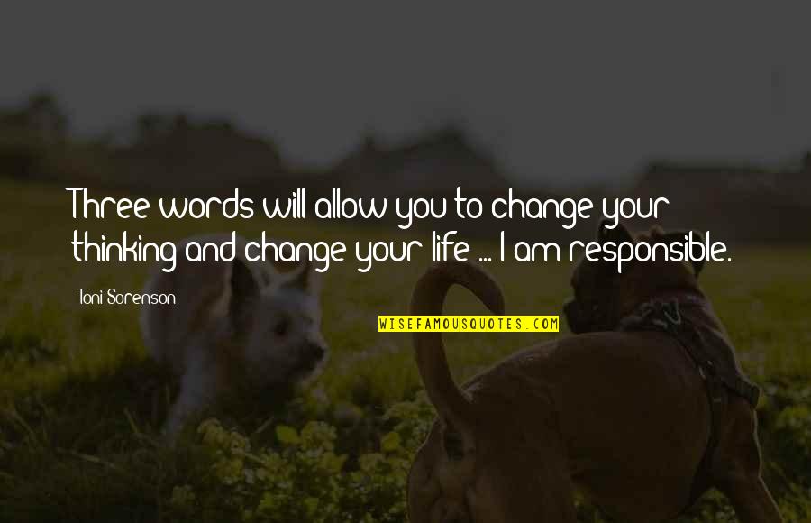 Life Will Change You Quotes By Toni Sorenson: Three words will allow you to change your Life Will Change You Quotes By Toni Sorenson: Three words will allow you to change your