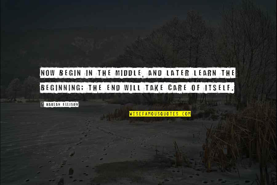 Life Will End Quotes By Harlan Ellison: Now begin in the middle, and later learn Life Will End Quotes By Harlan Ellison: Now begin in the middle, and later learn