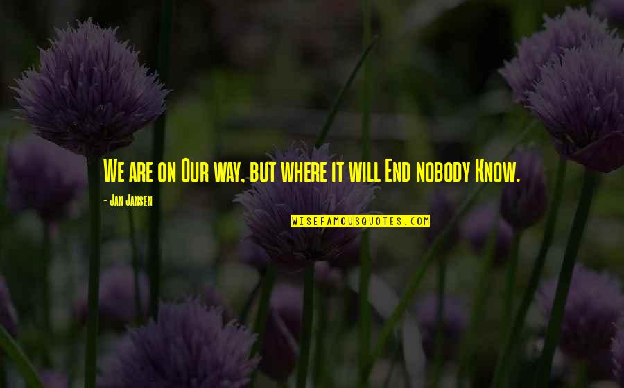 Life Will End Quotes By Jan Jansen: We are on Our way, but where it