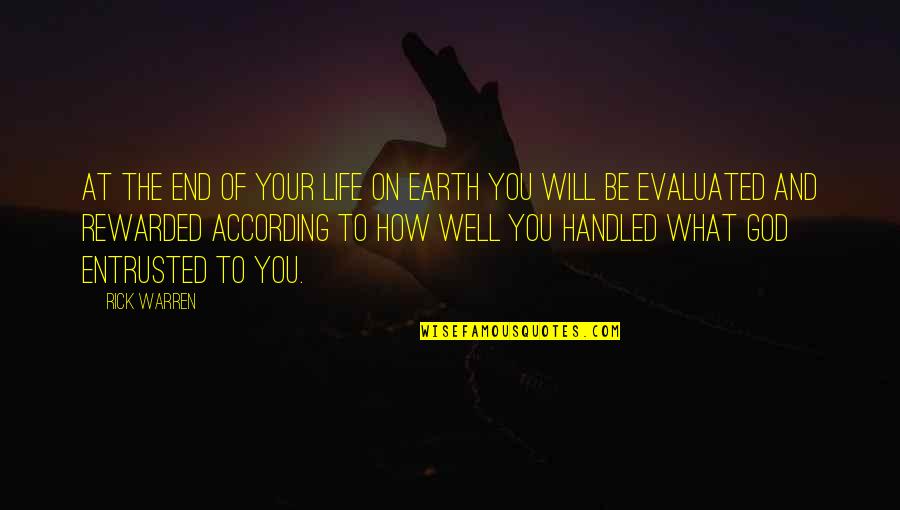 Life Will End Quotes By Rick Warren: At the end of your life on earth Life Will End Quotes By Rick Warren: At the end of your life on earth