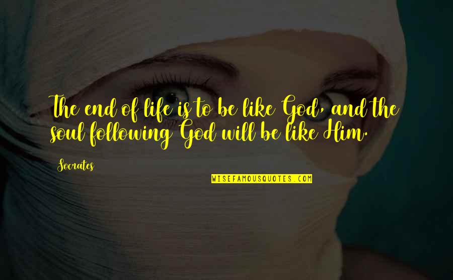 Life Will End Quotes By Socrates: The end of life is to be like