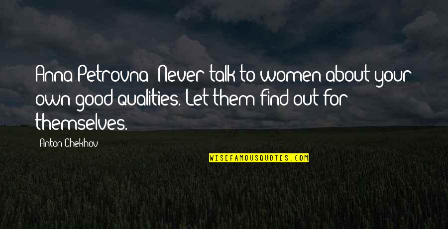 Life Will Find A Way Jurassic Park Quotes By Anton Chekhov: Anna Petrovna: Never talk to women about your Life Will Find A Way Jurassic Park Quotes By Anton Chekhov: Anna Petrovna: Never talk to women about your