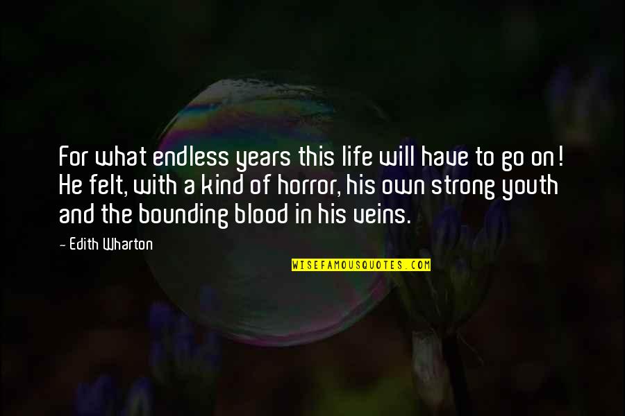 Life Will Go On Quotes By Edith Wharton: For what endless years this life will have