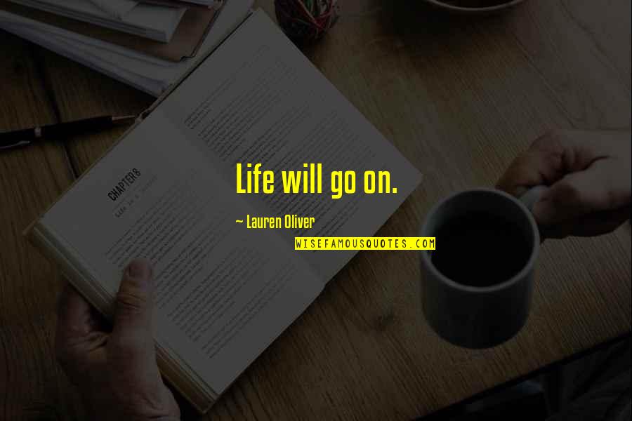 Life Will Go On Quotes By Lauren Oliver: Life will go on.