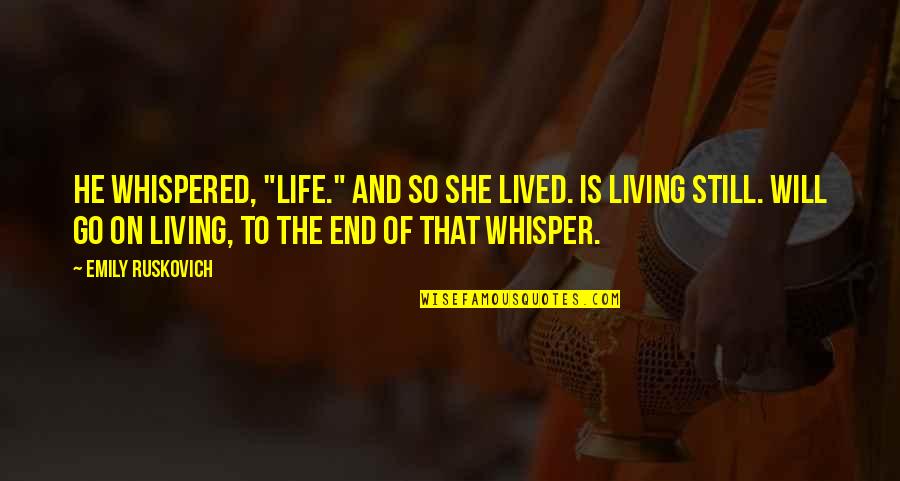 Life Will Go On Without You Quotes By Emily Ruskovich: He whispered, "Life." And so she lived. Is
