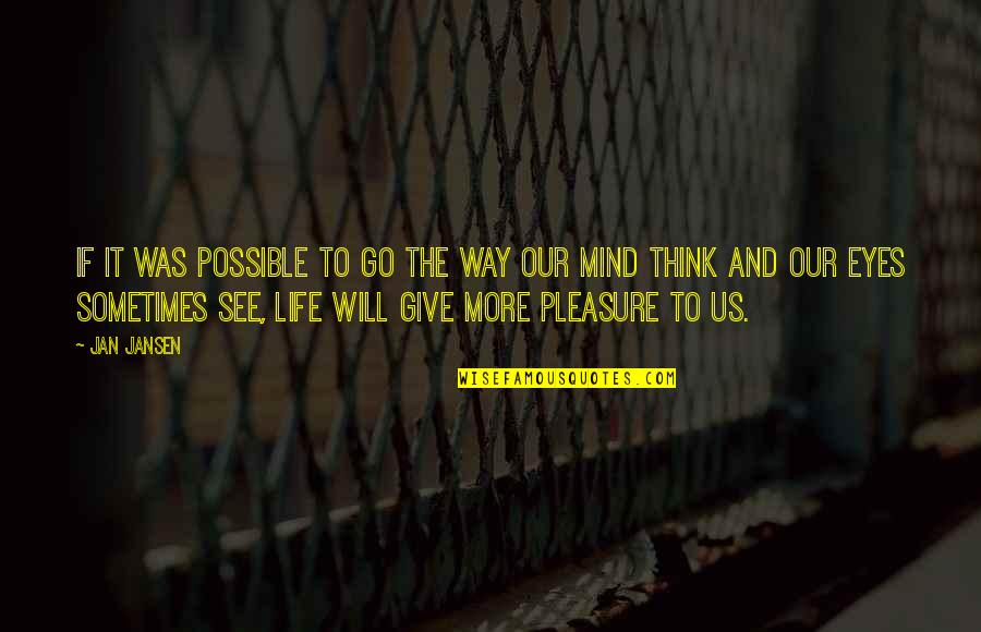 Life Will Go On Without You Quotes By Jan Jansen: If iT was Possible To Go The Way