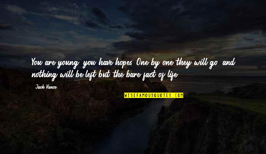 Life Will Go Quotes By Jack Vance: You are young; you have hopes. One by