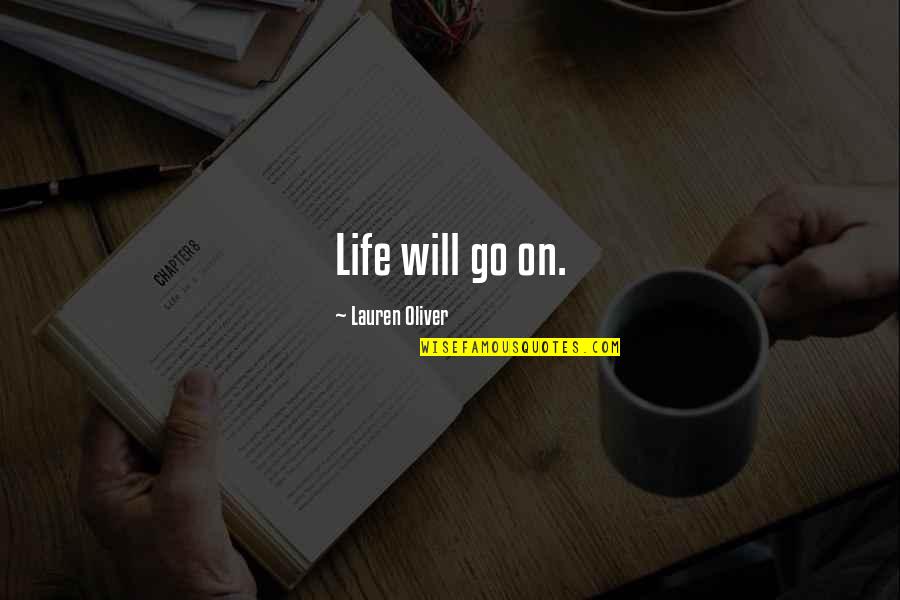 Life Will Go Quotes By Lauren Oliver: Life will go on.