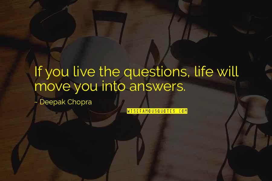Life Will Move On Quotes By Deepak Chopra: If you live the questions, life will move