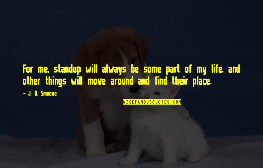 Life Will Move On Quotes By J. B. Smoove: For me, standup will always be some part