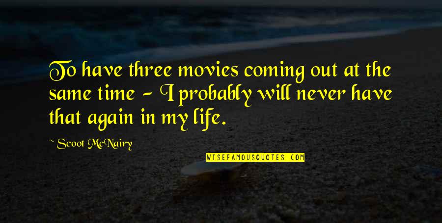 Life Will Never Be The Same Quotes By Scoot McNairy: To have three movies coming out at the Life Will Never Be The Same Quotes By Scoot McNairy: To have three movies coming out at the