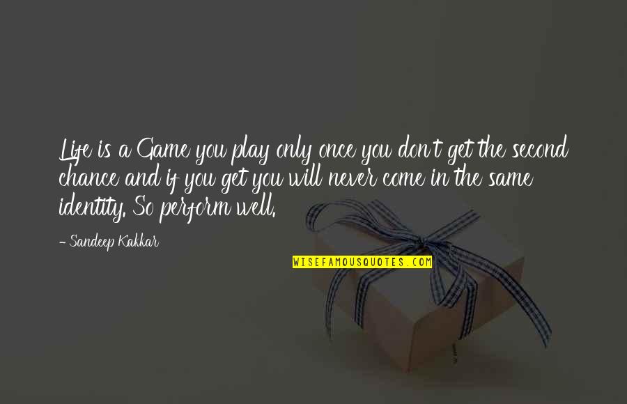 Life Will Never Be The Same Without You Quotes By Sandeep Kakkar: Life is a Game you play only once