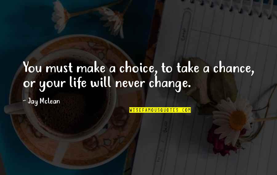 Life Will Never Change Quotes By Jay McLean: You must make a choice, to take a