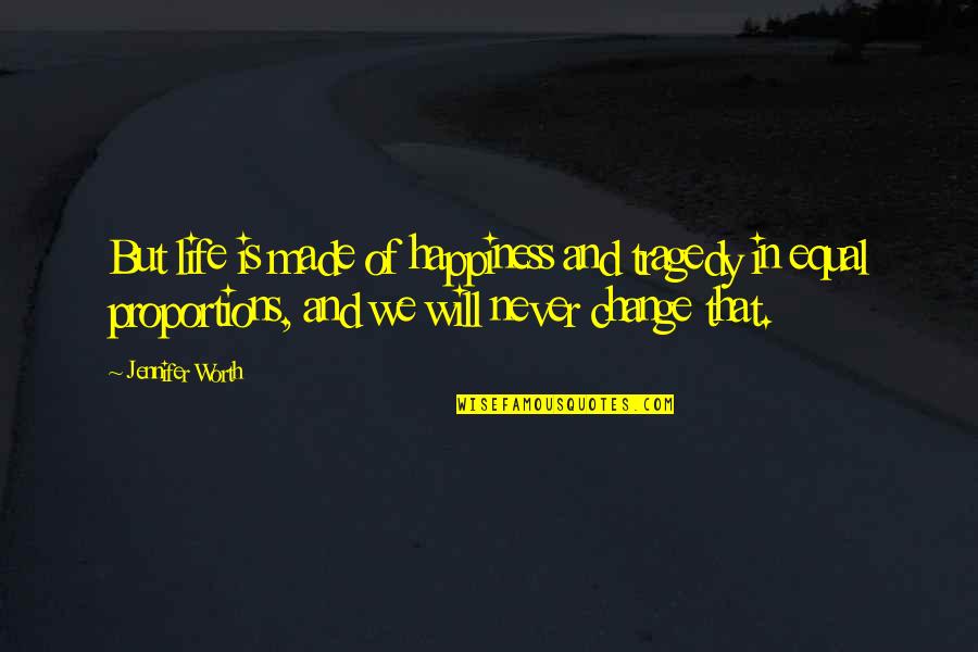 Life Will Never Change Quotes By Jennifer Worth: But life is made of happiness and tragedy