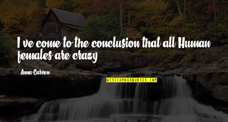 Life Will Smile Again Quotes By Anna Carven: I've come to the conclusion that all Human