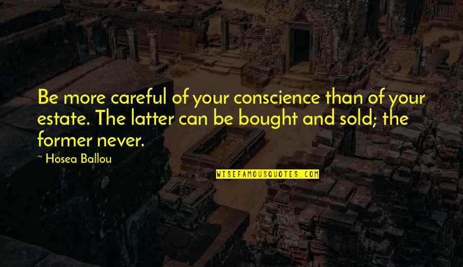 Life Will Smile Again Quotes By Hosea Ballou: Be more careful of your conscience than of