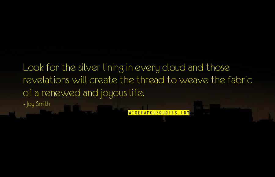 Life Will Smith Quotes By Joy Smith: Look for the silver lining in every cloud