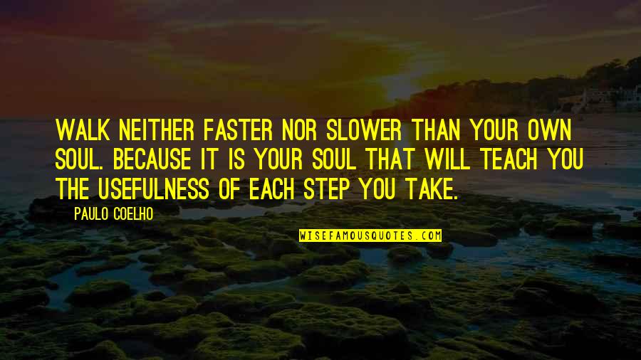 Life Will Teach You Quotes By Paulo Coelho: Walk neither faster nor slower than your own Life Will Teach You Quotes By Paulo Coelho: Walk neither faster nor slower than your own