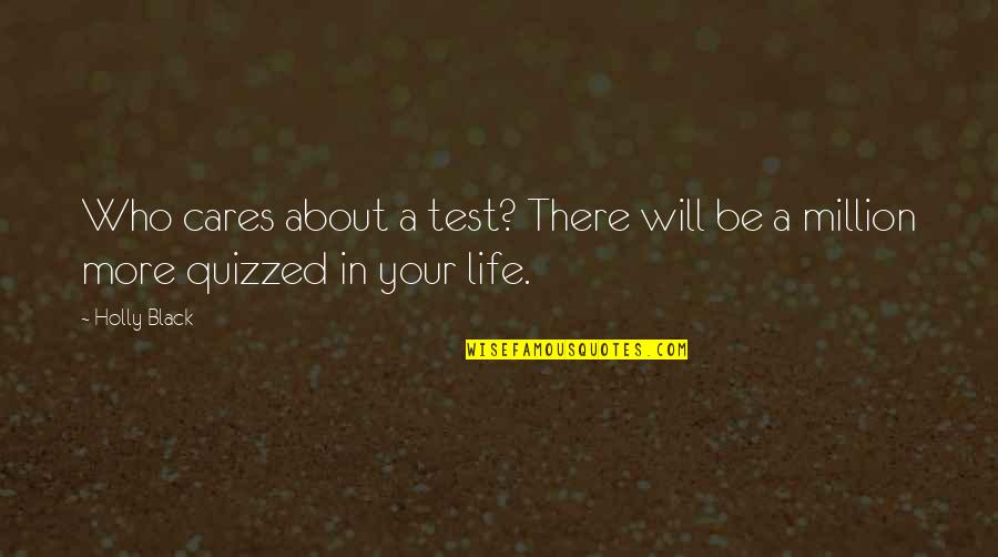 Life Will Test You Quotes By Holly Black: Who cares about a test? There will be