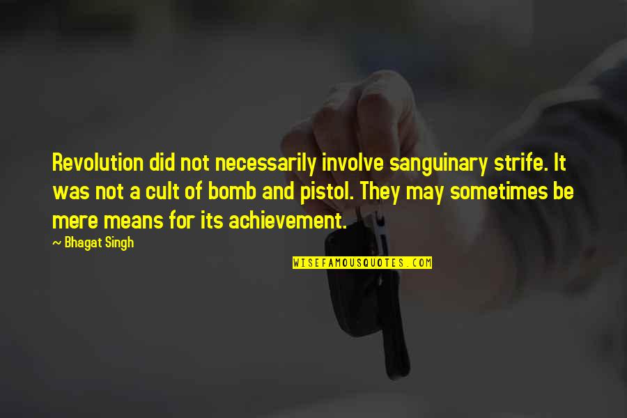 Life Will Turn Around Quotes By Bhagat Singh: Revolution did not necessarily involve sanguinary strife. It Life Will Turn Around Quotes By Bhagat Singh: Revolution did not necessarily involve sanguinary strife. It