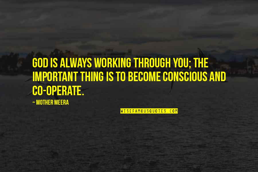 Life Will Turn Around Quotes By Mother Meera: God is always working through you; the important Life Will Turn Around Quotes By Mother Meera: God is always working through you; the important