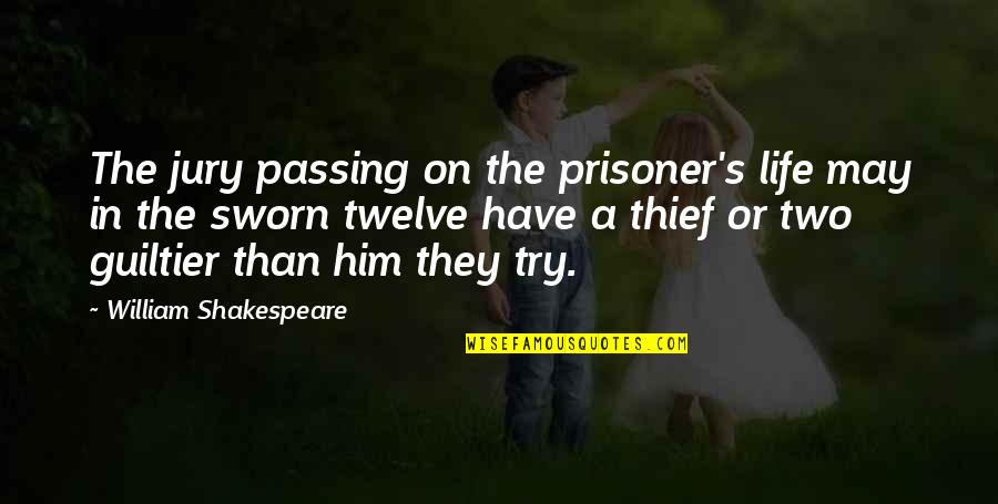 Life William Shakespeare Quotes By William Shakespeare: The jury passing on the prisoner's life may