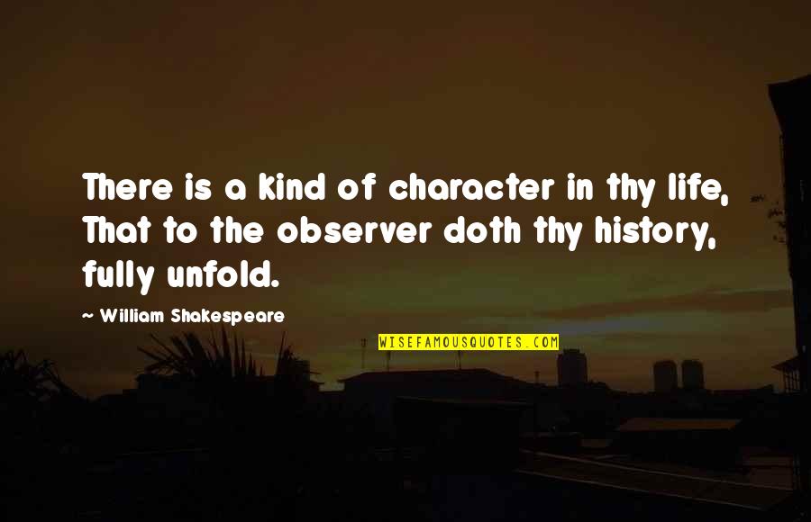 Life William Shakespeare Quotes By William Shakespeare: There is a kind of character in thy