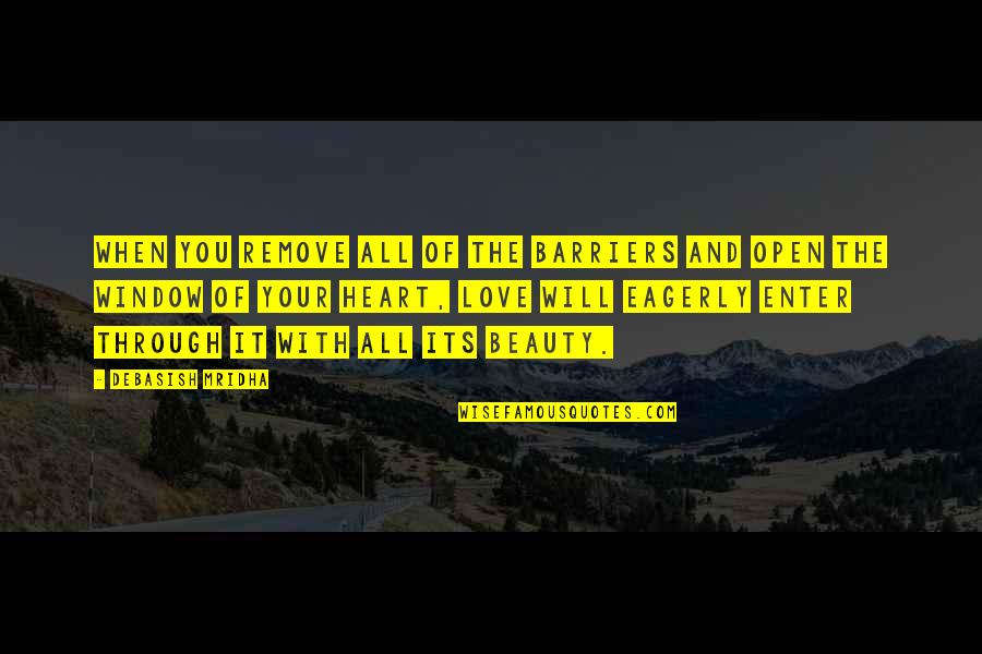 Life Window Quotes By Debasish Mridha: When you remove all of the barriers and