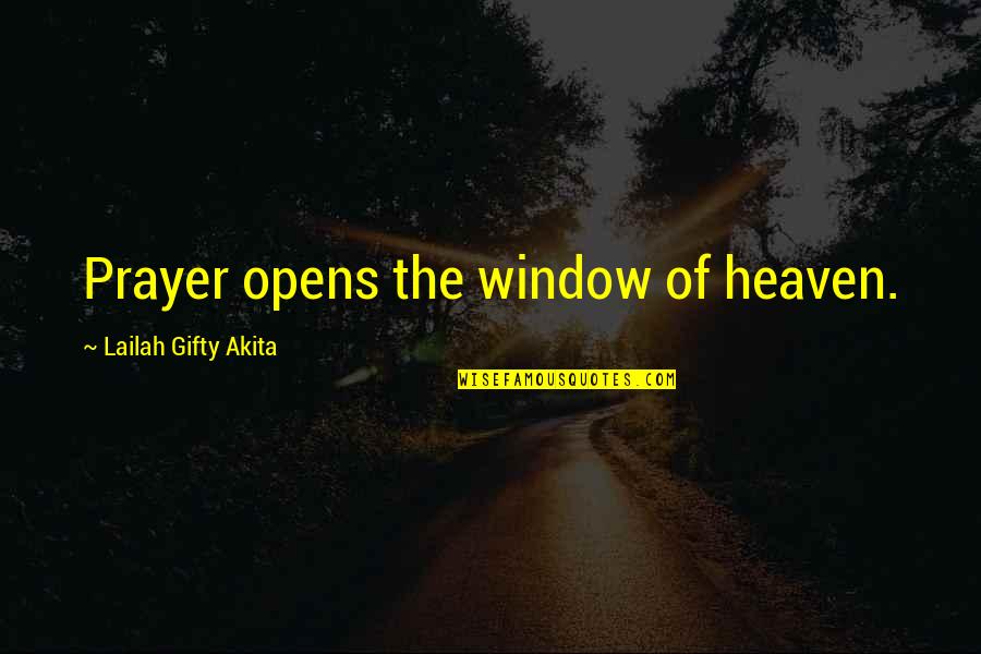 Life Window Quotes By Lailah Gifty Akita: Prayer opens the window of heaven.