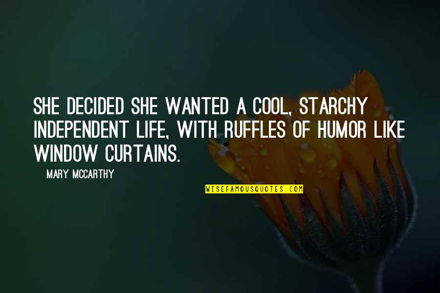 Life Window Quotes By Mary McCarthy: She decided she wanted a cool, starchy independent