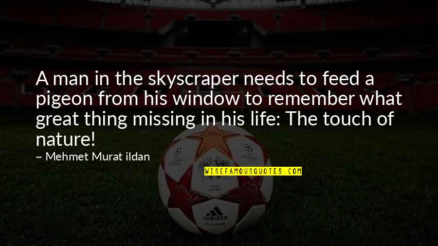 Life Window Quotes By Mehmet Murat Ildan: A man in the skyscraper needs to feed