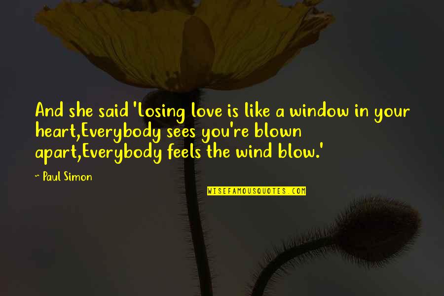 Life Window Quotes By Paul Simon: And she said 'Losing love is like a