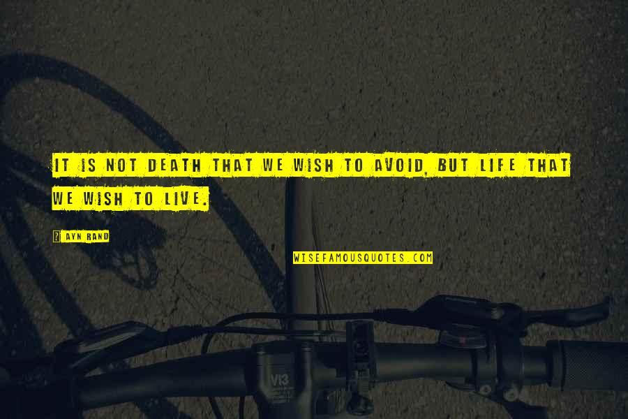 Life Wish Quotes By Ayn Rand: It is not death that we wish to