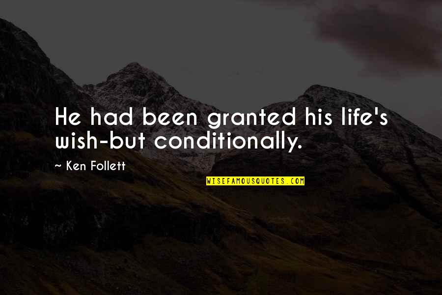 Life Wish Quotes By Ken Follett: He had been granted his life's wish-but conditionally.