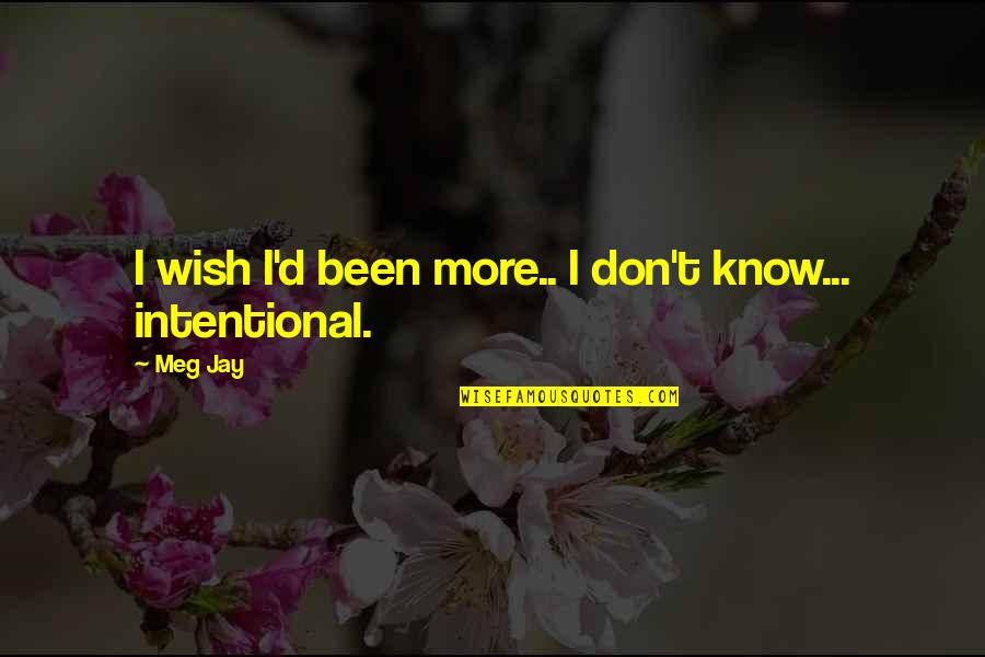 Life Wish Quotes By Meg Jay: I wish I'd been more.. I don't know...