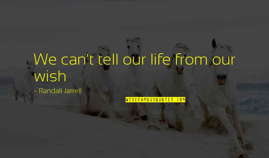 Life Wish Quotes By Randall Jarrell: We can't tell our life from our wish