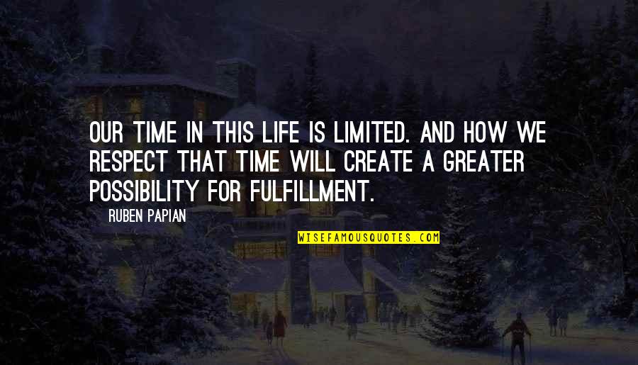 Life Wish Quotes By Ruben Papian: Our time in this life is limited. And