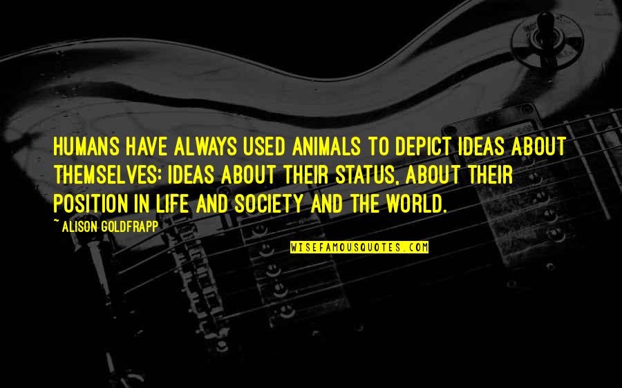 Life With Animals Quotes By Alison Goldfrapp: Humans have always used animals to depict ideas