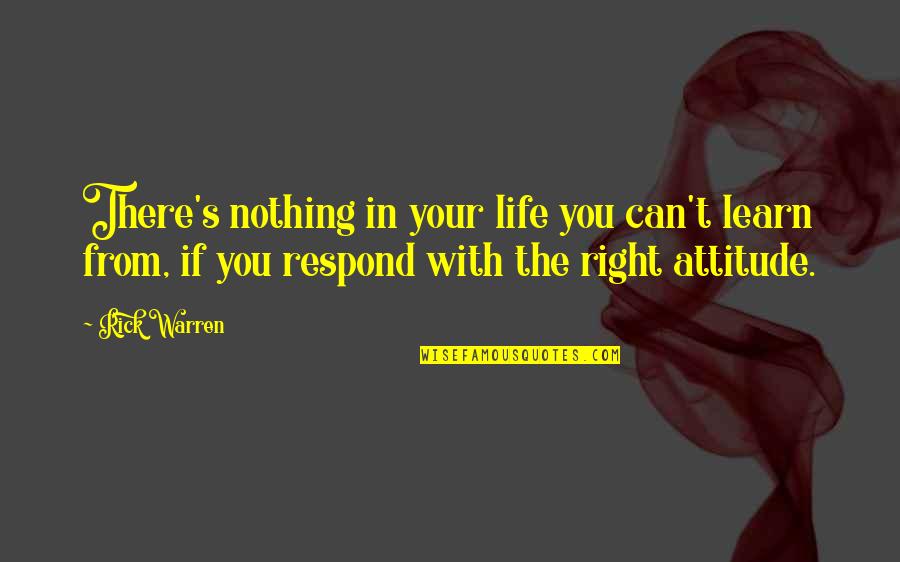 Life With Attitude Quotes By Rick Warren: There's nothing in your life you can't learn