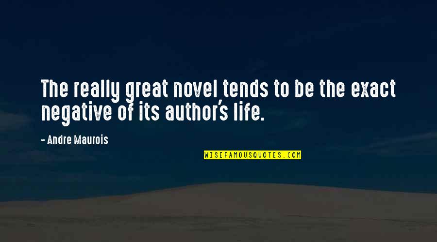 Life With Author Quotes By Andre Maurois: The really great novel tends to be the